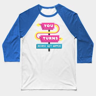 You Turns Baseball T-Shirt